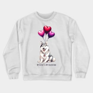 My Husky Is My Valentine Crewneck Sweatshirt